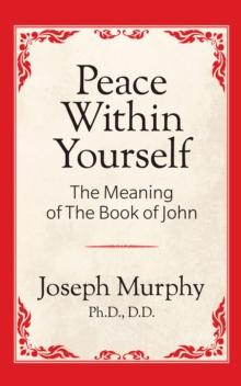 Peace Within Yourself: The Meaning of the Book of John : The Meaning of the Book of John