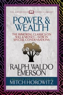 Power & Wealth (Condensed Classics) : The Immortal Classics on Will & Money-Now in Special Condensations