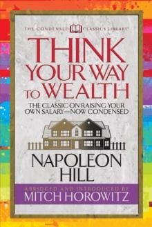 Think Your Way to Wealth (Condensed Classics) : The Master Plan to Wealth and Success from the Author of Think and Grow Rich