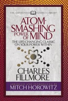 Atom- Smashing Power of Mind (Condensed Classics) : The Life-Changing Classic on Your Power Within