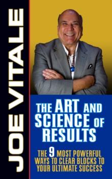 The Art and Science of Results : The 9 Most Powerful Ways to Clear Blocks to Your Ultimate Success