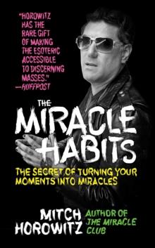 The Miracle Habits : The Secret of Turning Your Moments into Miracles