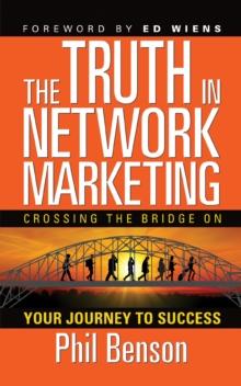 The Truth in Network Marketing : Crossing the Bridge on Your Journey to Success