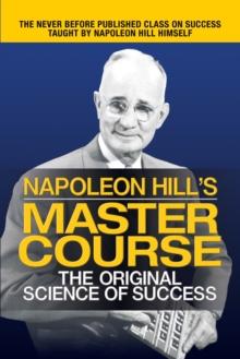 Napoleon Hill's Master Course : The Original Science of Success