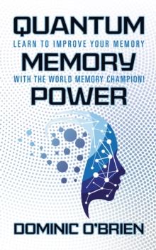 Quantum Memory Power : Learn to Improve Your Memory With the World Memory Champion!