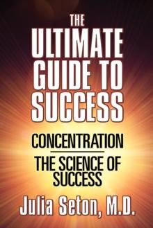 The Ultimate Guide To Success : Concentration/The Science of Success