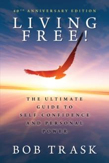 Living Free : The Ultimate Guide to Self-Confidence and Personal Power