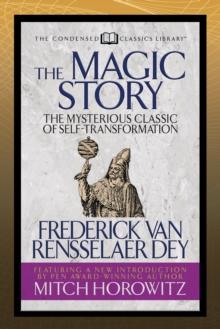 The Magic Story (Condensed Classics) : The Mysterious Classic of Self-Transformation