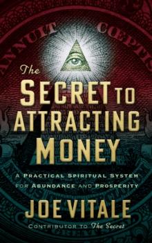 The Secret to Attracting Money : A Practical Spiritual System for Abundance and Prosperity