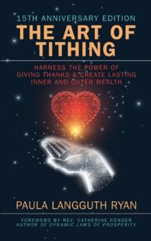 The Art of Tithing : Harness the Power of Giving Thanks & Create Lasting Inner and Outer Wealth