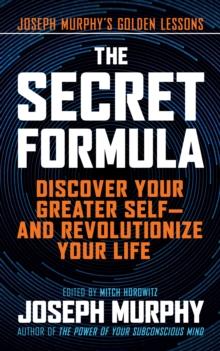 The Secret Formula : Discover Your Greater Self-And Revolutionize Your Life