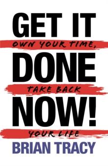 Get it Done Now! (2nd Edition) : Own Your Time, Take Back Your Life