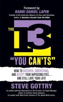 The 13 You Can'ts : How to Discover, Understand, and Accept Your Impossibilites...And Still Love Your Life!