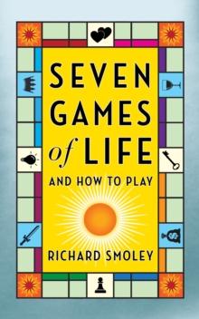 Seven Games of Life : And How to Play