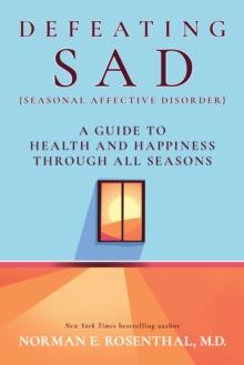 Defeating SAD (Seasonal Affective Disorder) : A Guide to Health and Happiness Through All Seasons