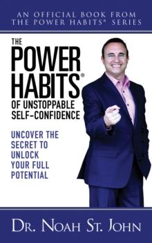 The Power Habits(R) of Unstoppable Self-Confidence : Uncover The Secret to Unlock Your Full Potential