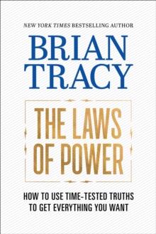 The Laws of Power : How to Use Time-Tested Truths to Get Everything You Want