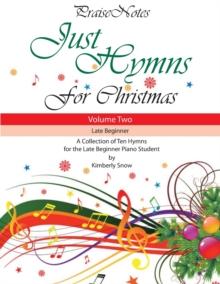 Just Hymns for Christmas (Volume 2) : A Collection of Ten Hymns for the Late Beginner Piano Student