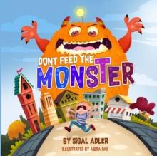 Dont Feed the Monster : Help Kids Overcome their Fears