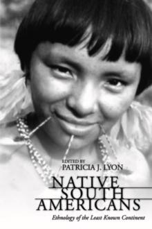 Native South Americans : Ethnology of the Least Known Continent