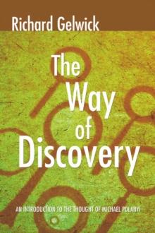 The Way of Discovery : An Introduction to the Thought of Michael Polanyi