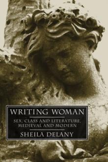 Writing Woman : Sex, Class and Literature, Medieval and Modern