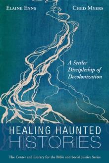 Healing Haunted Histories : A Settler Discipleship of Decolonization