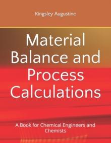 Material Balance and Process Calculations : A Book for Chemical Engineers and Chemists