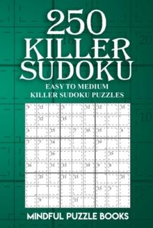 250 Killer Sudoku : Easy to Medium Killer Sudoku Puzzles