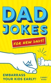 Dad Jokes for New Dads : Embarrass Your Kids Early!