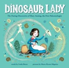 Dinosaur Lady : The Daring Discoveries Of Mary Anning, The First Paleontologist