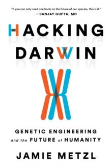 Hacking Darwin : Genetic Engineering and the Future of Humanity