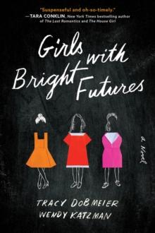 Girls with Bright Futures : A Novel