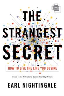 The Strangest Secret : How to Live the Life You Desire