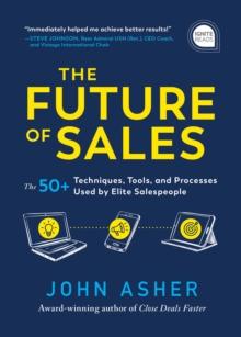 The Future of Sales : The 50+ Techniques, Tools, and Processes Used by Elite Salespeople