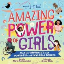 The Amazing Power of Girls : Meet the Universe's Most Powerful and invisible Forces