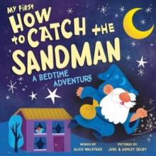 My First How to Catch the Sandman : A Bedtime Adventure