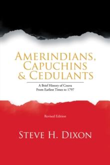 Amerindians, Capuchins & Cedulants : A Brief History of Couva from Earliest Times to 1797