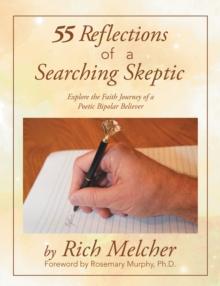 55 Reflections  of a Searching Skeptic : Explore the Faith Journey of a Poetic Bipolar Believer