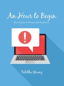 An Hour to Begin : Short Stories in Fiction and Nonfiction