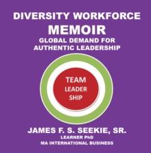 Diversity Workforce Memoir : Global Demand for Authentic Leadership