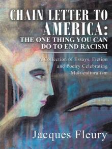 Chain Letter to America: the One Thing You Can Do to End Racism : A Collection of Essays, Fiction and Poetry Celebrating Multiculturalism