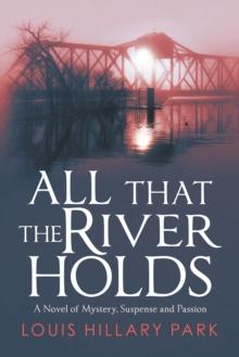 All That the River Holds : A Novel of Mystery, Suspense and Passion