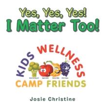 Yes, Yes, Yes! I Matter Too! : Kids Wellness Camp