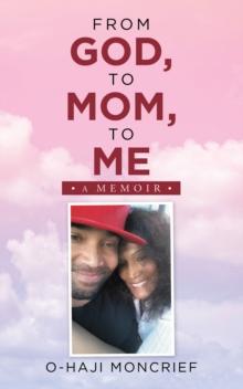 From God, to Mom, to Me : A Memoir