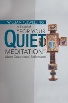 A Second "For Your Quiet Meditation" : More Devotional Reflections