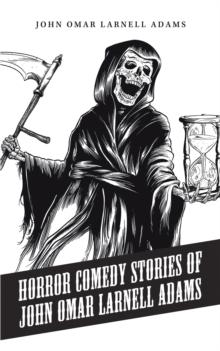 Horror Comedy Stories of John Omar Larnell Adams