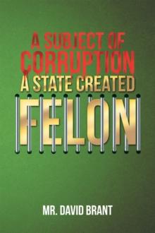 A Subject of Corruption : A State Created Felon