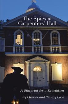 The Spies at Carpenters' Hall : A Blueprint for a Revolution