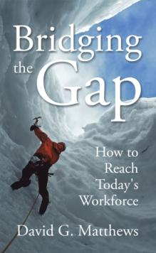 Bridging the Gap : How to Reach Today's Workforce